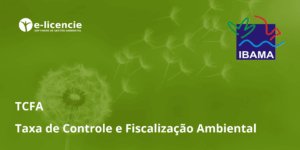 Leia mais sobre o artigo Taxa de Controle e Fiscalização Ambiental (TCFA): O que é, como funciona e por que é importante?