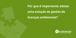Leia mais sobre o artigo Por que é Importante Adotar uma Solução de Gestão de Licenças Ambientais?