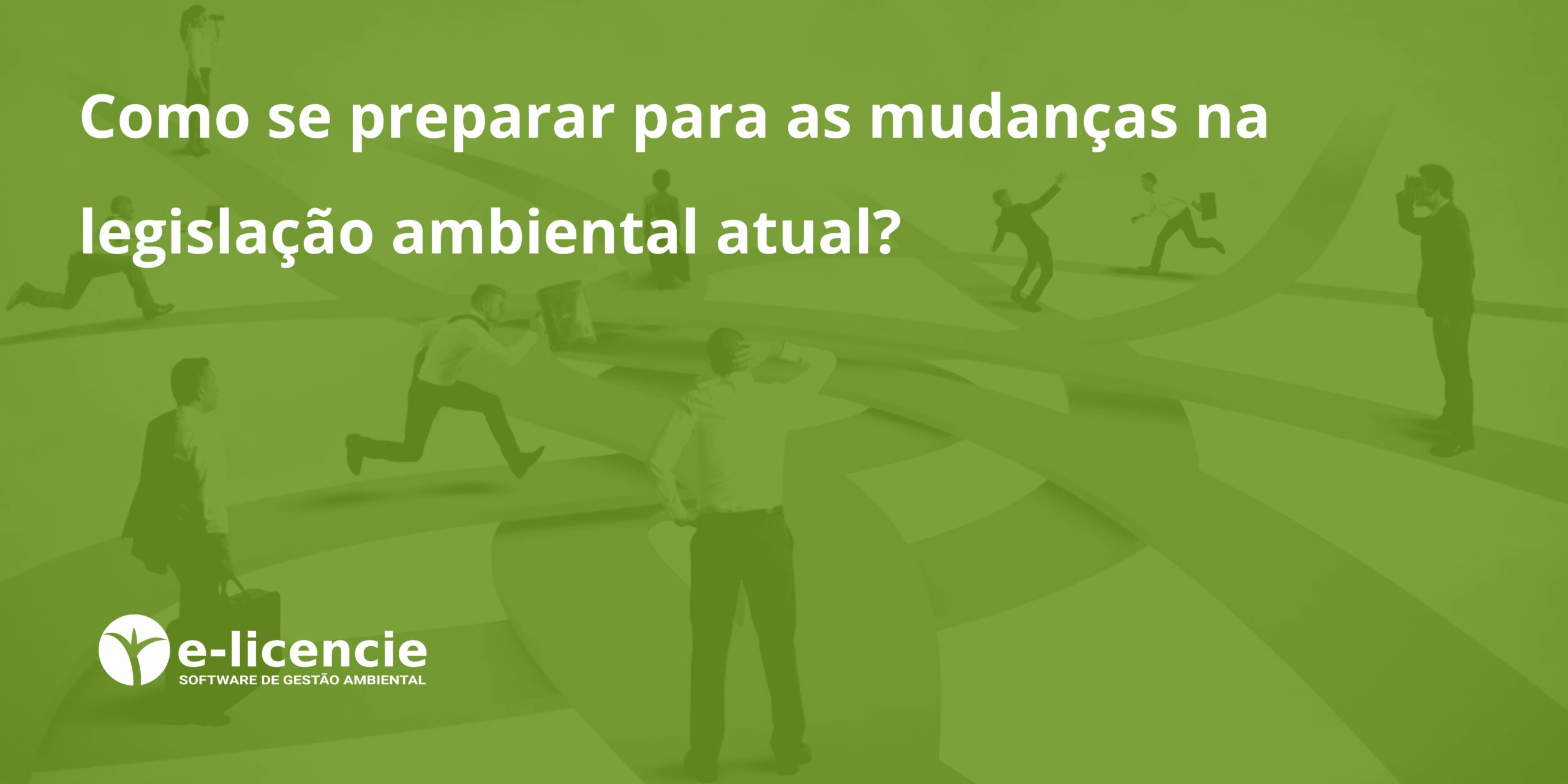 Leia mais sobre o artigo Como se preparar para as mudanças na legislação ambiental atual?