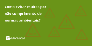Leia mais sobre o artigo Como evitar multas por não cumprimento de normas ambientais?