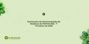 Leia mais sobre o artigo Declaração de Movimentação de Resíduos da FEPAM (RS) – 1º Trimestre de 2025
