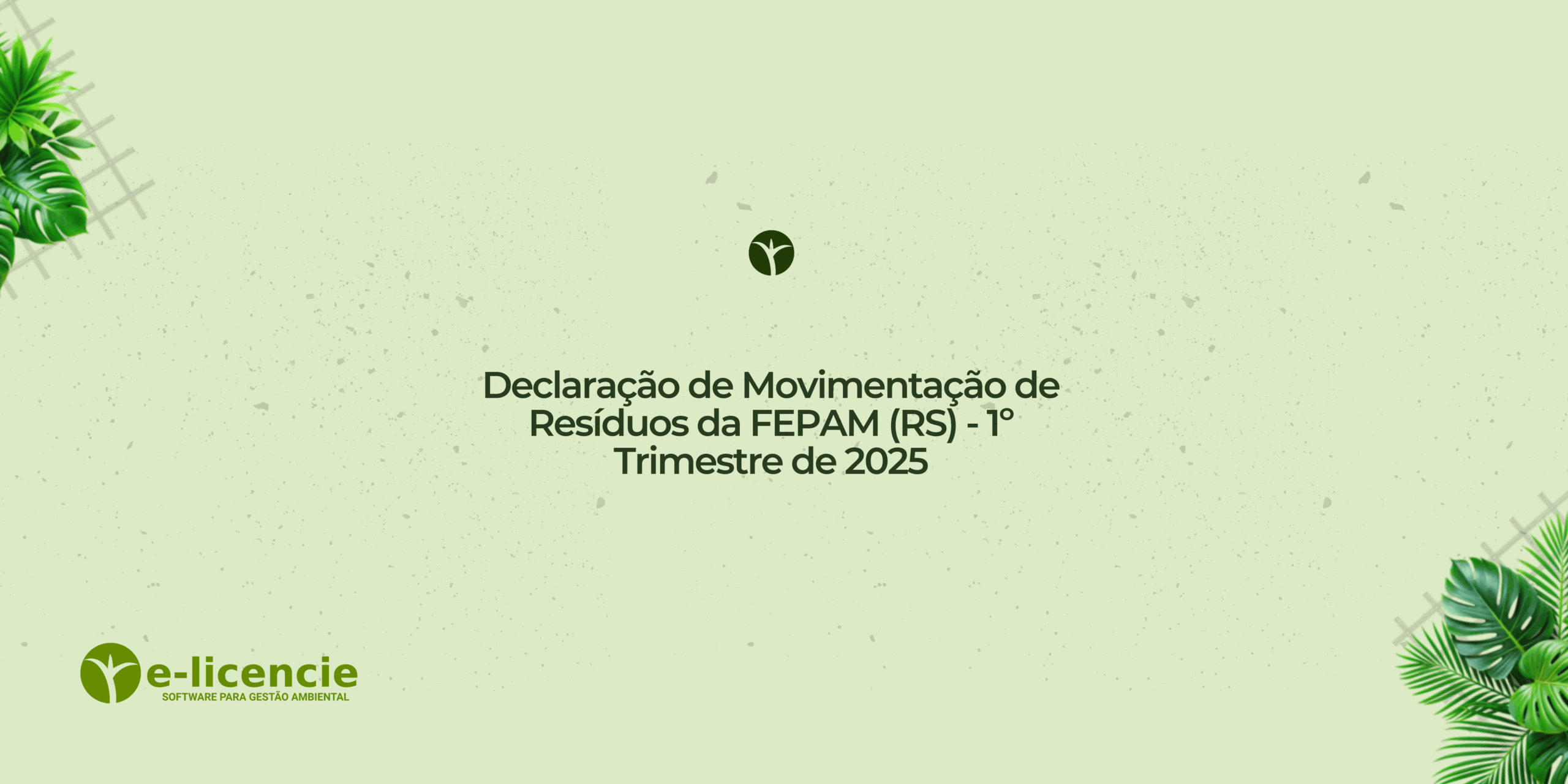 Leia mais sobre o artigo Declaração de Movimentação de Resíduos da FEPAM (RS) – 1º Trimestre de 2025